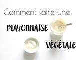 Comment faire une mayonnaise végétale