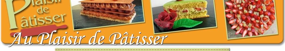 Recettes de Au Plaisir de Pâtisser