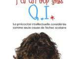 C’est pas ma fote, j’ai un trop gros qi : La précocité intellectuelle considérée comme seule cause d’échec scolaire – Anne Débarède