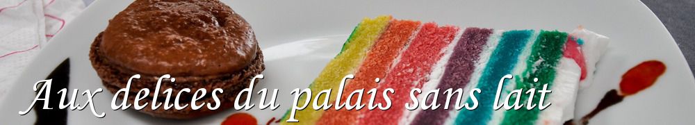 Recettes de Aux delices du palais sans lait