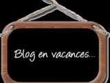 Blog en pause, vacances