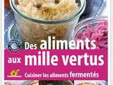 Cuisine bio : des aliments aux mille vertus, cuisiner les aliments fermentés