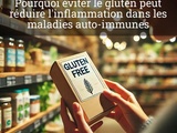 Pourquoi éviter le gluten peut réduire l’inflammation dans les maladies auto-immunes