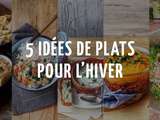 5 idées de petits plats chauds et réconfortants pour l’hiver