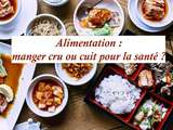 Alimentation : manger cru ou cuit pour la santé