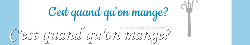 Recettes de C'est quand qu'on mange?