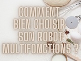 Comment bien choisir son robot multifonctions