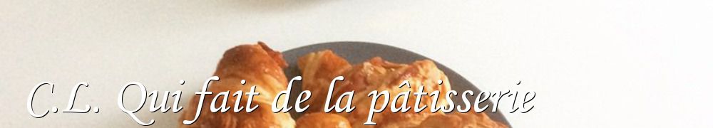 Recettes de C.L. Qui fait de la pâtisserie