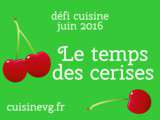 Défi Cuisine vg juin 2016 : Le temps des cerises