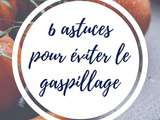 6 conseils pour lutter contre le gaspillage alimentaire