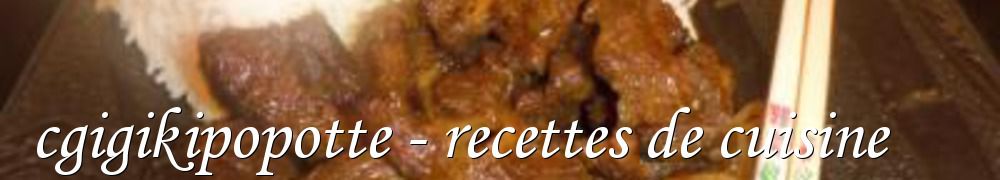 Recettes de cgigikipopotte - recettes de cuisine