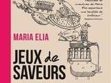 Nouveauté lecture : Jeux de saveur - Maria Elia