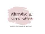 Alternative au sucre raffiné