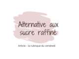 Alternative au sucre raffiné