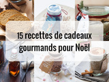 15 recettes de cadeaux gourmands faits maison pour Noël