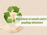 Astuces et conseils contre le gaspillage alimentaire