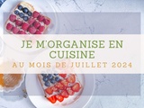 Je m’organise en cuisine au mois de Juillet 2024