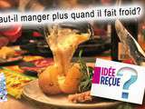 1- Mythes – Il faut manger plus quand il fait froid