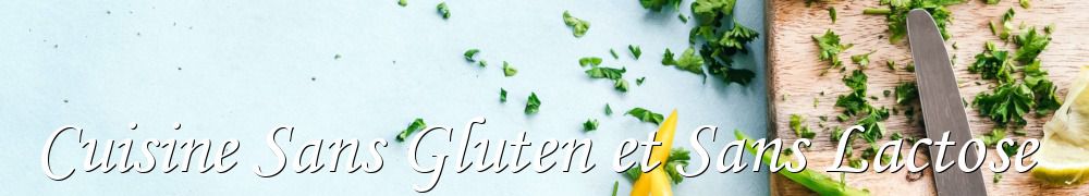 Recettes de Cuisine Sans Gluten et Sans Lactose