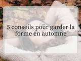 5 conseils pour garder la forme cet automne