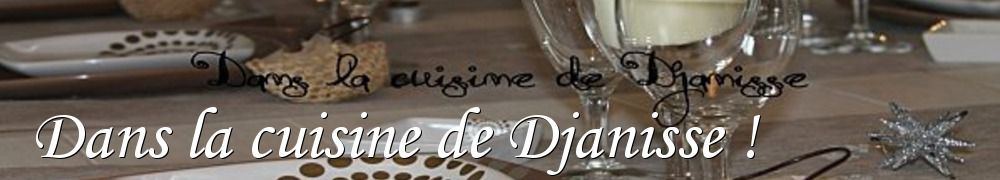 Recettes de Dans la cuisine de Djanisse !