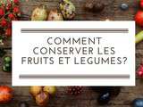 Comment conserver les fruits et légumes