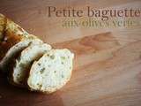 Petite baguette aux olives vertes (+ bonus photos)