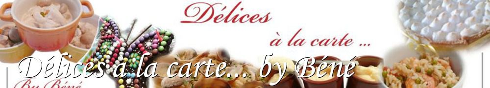 Recettes de Délices à la carte... by Béné