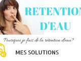 Rétention d’eau que faire? Mes solutions