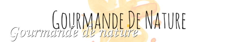 Recettes de Gourmande de nature