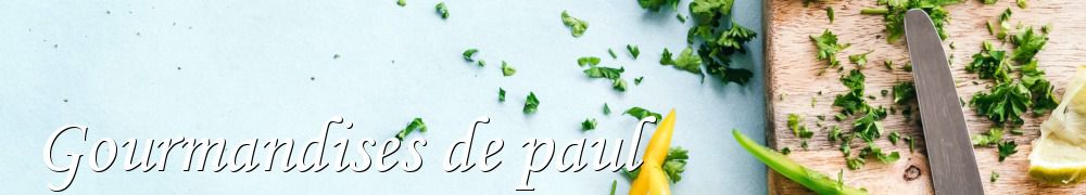 Recettes de Gourmandises de paul