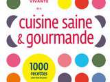 Cuisine Saine et Gourmande 1000 Recettes pour tous les Jours