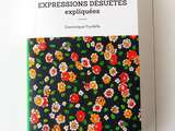 Expressions Désuètes Expliquées, par Dominique Foufelle