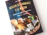 Réussir ses Fromages à la Maison