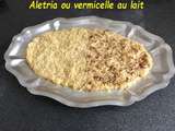 Alétrias ou vermicelle au lait