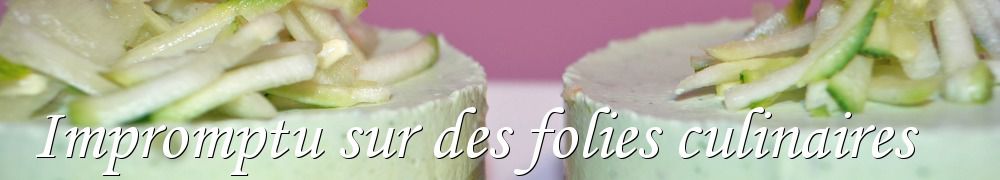 Recettes de Impromptu sur des folies culinaires