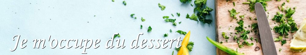 Recettes de Je m'occupe du dessert