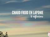 Chaud froid en Laponie & reflexions