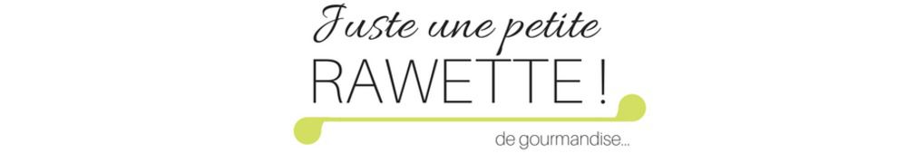 Recettes de Juste une petite rawette ! 