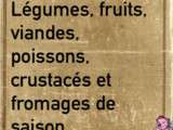 Légumes, fruits, viandes, poissons, crustacés et fromages de saison