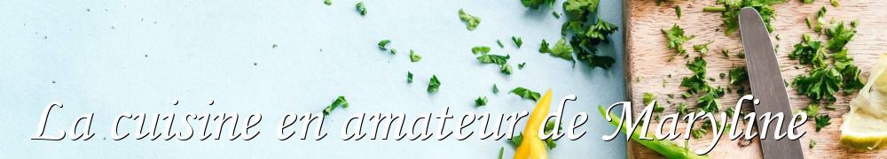 Recettes de La cuisine en amateur de Maryline