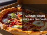 Comment maintenir une pizza au chaud