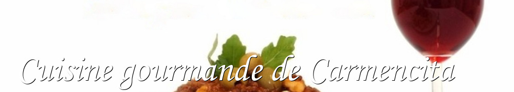 Recettes de Cuisine gourmande de Carmencita