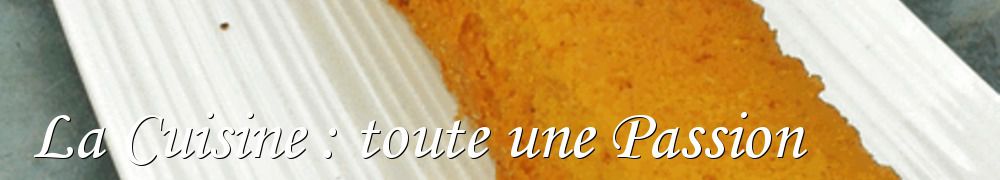 Recettes de La Cuisine : toute une Passion 