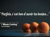 Arancini 1 Minute Cooking : parfois c'est bon d'avoir les boules