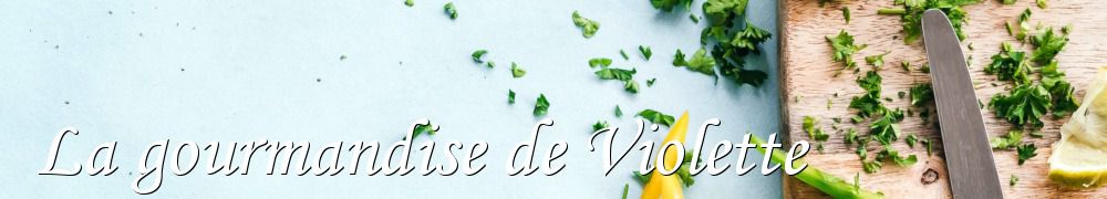 Recettes de La gourmandise de Violette