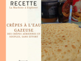 Crêpes à l'eau gazeuse - La Machine à Explorer