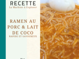 Ramen au porc & lait de coco - La Machine à Explorer