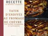 Tatin d'endives au fromage de chèvre - La Machine à Explorer