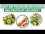 Faut-il éplucher les fruits et légumes